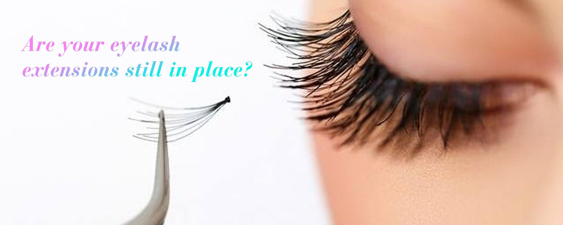 Are your eyelash extensions still in place?